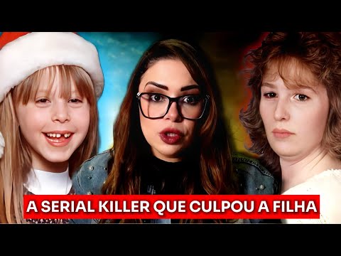 A SERIAL KILLER QUE COLOCOU A CULPA DE SEUS CRIMES NA FILHA #casoscrimimais