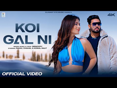Koi Gal Ni - Official Video | Latest Punjabi Song 2023 | Msnoopy | Rahul Chahal | Komal Raut