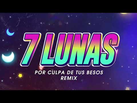 7 LUNAS - POR CULPA DE TUS BESOS (Remix)