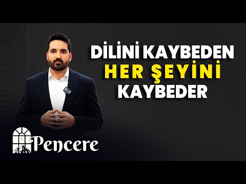 "Dilini Kaybeden Her Şeyini Kaybeder" | PENCERE