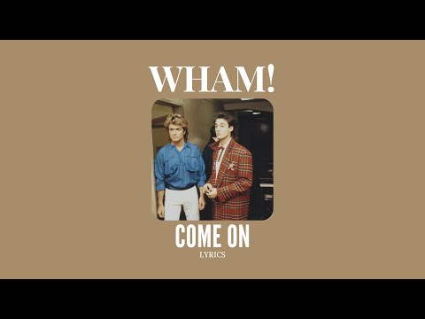 WHAM! - COME ON | Lyrics