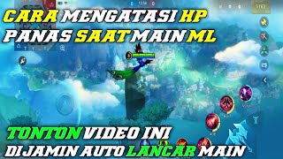 CARA MENGATASI HP PANAS, LAG, PATAH PATAH, SAAT MAIN ML ! DIJAMIN AUTO LANCAR MAIN MOBILE LEGENDS !