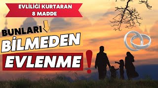 EVLENMEDEN ÖNCE BUNLARI BİL | EVLİYSEN ONLARA DİKKAT ET !