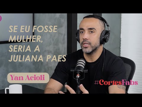 Se eu fosse mulher, seria a Juliana Paes | Ep. 35 Yan Acioli  #CorteFabs