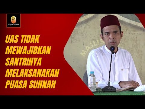 TERNYATA UAS TIDAK MEWAJIBKAN SANTRI PUASA SUNNAH DI PESANTRENNYA | Ceramah Ustadz Abdul Somad