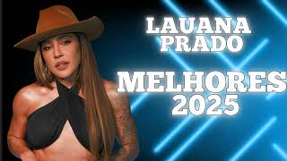 LAUANA PRADO AS MELHORES - AS MAIS TOCADAS 2025 - SERTANEJO TOP