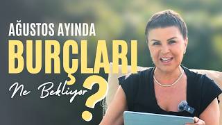 AĞUSTOS'DA BURÇLARI NELER BEKLİYOR?