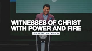Witnesses of Christ with Power and Fire | Guillermo Maldonado