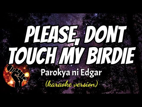 DON’T TOUCH MY BIRDIE – PAROKYA NI EDGAR (karaoke version)