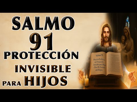 SALMO 91 ORACIÓN PROFÉTICA DE PROTECCIÓN INVISIBLE PARA HIJOS – DIOS ME ESCONDE DEL PELIGRO
