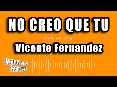 Vicente Fernandez – No Creo Que Tu (Versión Karaoke)