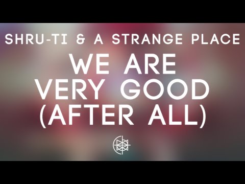 Shru-Ti & A Strange Place - We Are Very Good (After All)