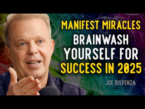 (MANIFEST MIRACLES) Brainwash yourself for SUCCESS in 2025 - dr. Joe Dispenza