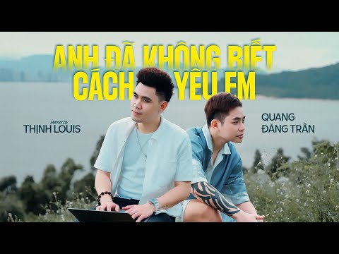 QUANG ĐĂNG TRẦN | ANH ĐÃ KHÔNG BIẾT CÁCH YÊU EM - Remix | DJ THỊNH LOUIS