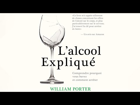 L’alcool expliqué. Comprendre pourquoi vous buvez et comment arrêter. William Porter. Livre audio