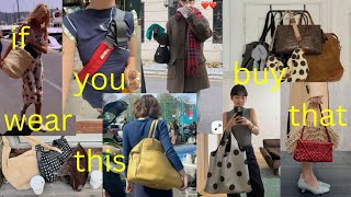 if u wear this, buy that (purse edition)