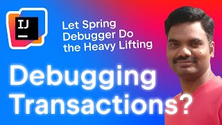 Debugging Transactions? Let Spring Debugger Do the Heavy Lifting