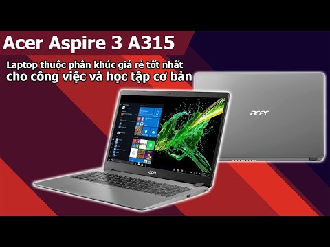 (VIETNAMESE) Đánh Giá Chất Lượng Laptop Acer Aspire 3 A315-56-594W Rất Rẻ Cấu Hình Ngon