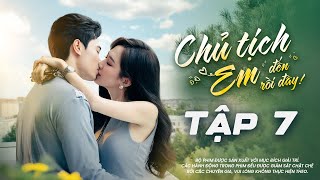 CHỦ TỊCH! EM ĐẾN RỒI ĐÂY - Tập 07 | Phim Tình Cảm Ngôn Tình 2025 | YeaH1 ONE