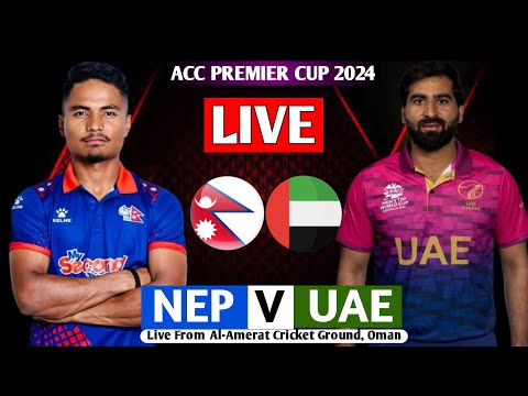 NEPAL VS UAE ACC PREMIER CUP 2024 || NEPAL VS UAE 1ST SEMI FINAL ASIA CUP QUALIFIER LIVE
