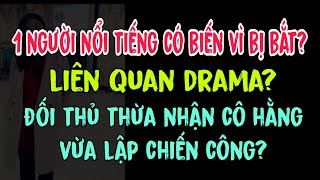 1 người nổi tiếng có biến vì bị bắt? Liên quan drama? Đối thủ thừa nhận cô Hằng vừa lập chiến công?