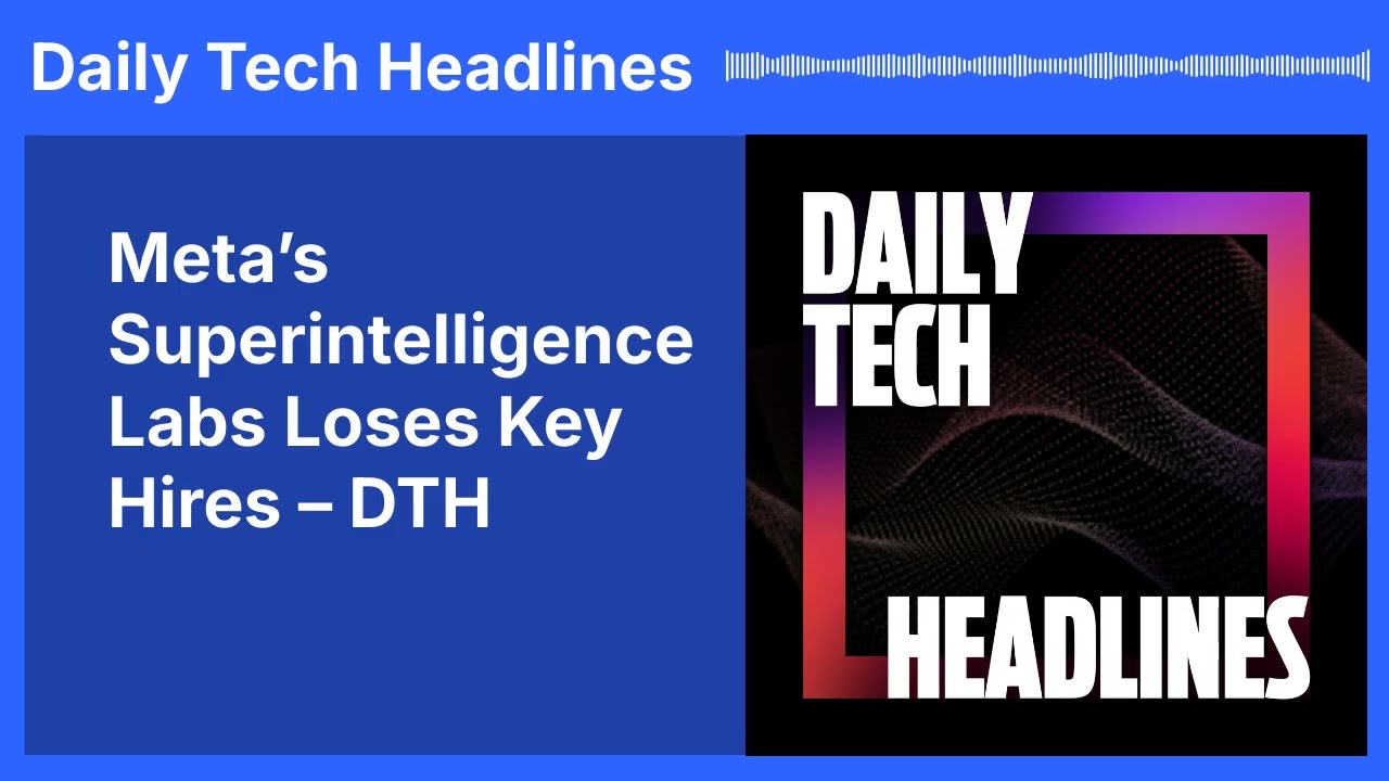 Meta’s Superintelligence Labs Loses Key Hires – DTH | Daily Tech Headlines
