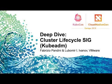 Deep Dive: Cluster Lifecycle SIG (Kubeadm)