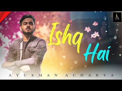 Ishq Hai || Official Music Video|| Ayusman Acharya