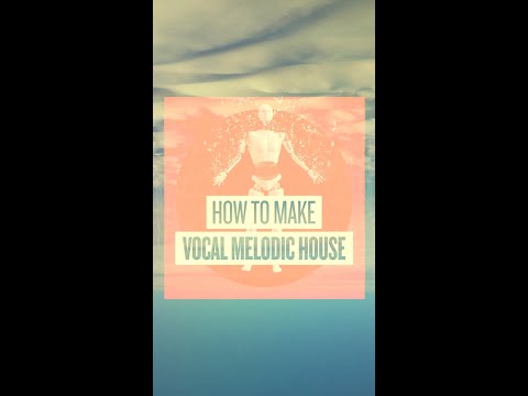 Vocal Melodic House masterclass!