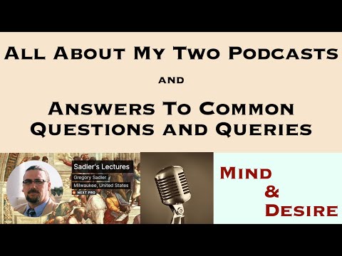 About My Two Podcasts & Answers To Common Questions & Queries | Sadler's Lectures | Mind & Desire