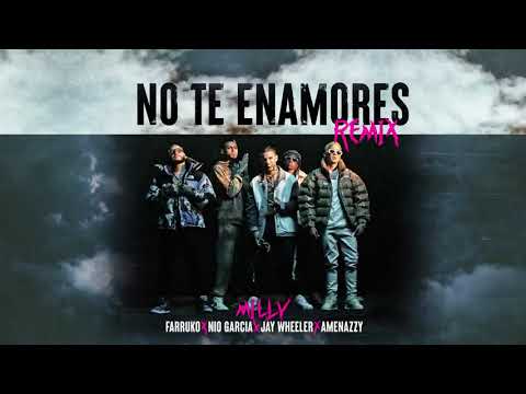 Milly, Farruko, Jay Wheeler, Nio Garcia y Amenazzy - No Te Enamores Remix 🍯🐝