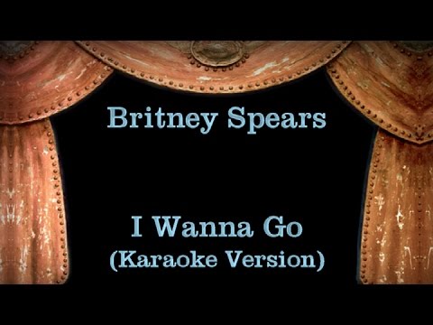 Britney Spears – I Wanna Go – Lyrics (Karaoke Version)