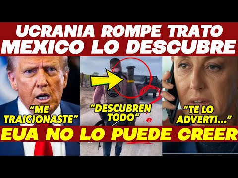 TRUMP EN SHOCK! UCRANIA ROMPE TRATO! EUA DA RAZON A MEXICO, CLAUDIA LO ADVIRTIO. VAN POR ELLOS