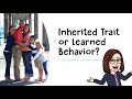 Distinguishing Inherited Traits from Learned Behaviors