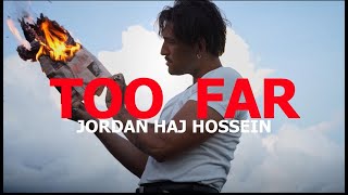 Jordan Haj Hossein - TOO FAR (Official video)