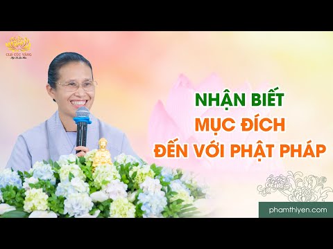 Nhận biết mục đích đến với Phật Pháp để tinh tấn tu tập