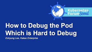How to Debug the Pod Which is Hard to Debug