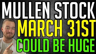 WHY MARCH 31ST IS HUGE FOR MULLEN STOCK INVESTORS - MULN STOCK