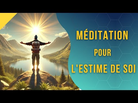 Méditation profonde pour l'Estime de soi et la Confiance en Soi.