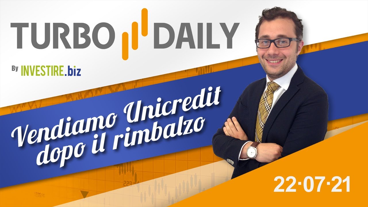 Turbo Daily 22.07.2021 - Vendiamo Unicredit dopo il rimbalzo