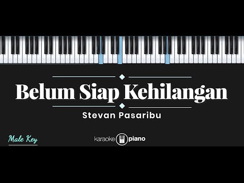 Belum Siap Kehilangan - Stevan Pasaribu (KARAOKE PIANO - MALE KEY)