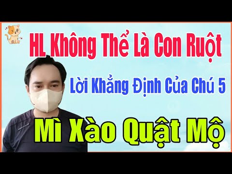 🟢 HL không thể là Con Ruột, Lời khẳng định của Chú 5, Mì Xào quật mộ