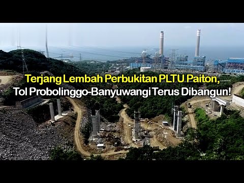 Terjang Lembah Perbukitan PLTU Paiton, Tol Probolinggo-Banyuwangi Terus Dibangun!