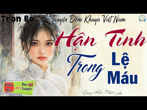 Nghe ngay kẻo tiếc 1 đời " HẬN TÌNH TRONG LỆ MÁU "  | Nghe Đọc Truyện Đêm Khuya Việt Nam Ngủ Ngon