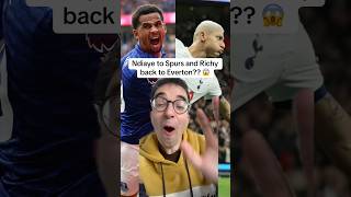 Ndiaye to Spurs and Richy back to Everton?!?