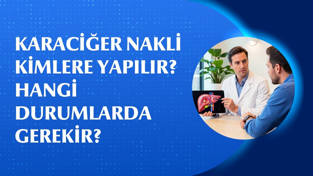 Karaciğer Hastalarında Düzenli Takip Önemli! Karaciğer Nakli Kimlere Yapılır?