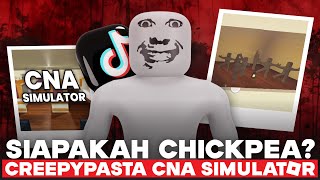 CREEPYPASTA ROBLOX CHICKPEA!! SIAPAKAH DIA DARI CNA SIMULATOR??