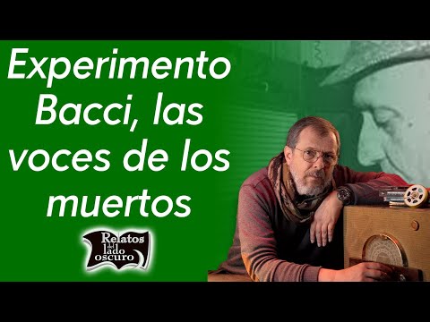 Experimento Bacci, las voces de los muertos | Relatos del lado oscuro