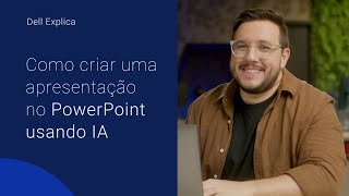 DELL EXPLICA: COMO CRIAR UMA APRESENTAÇÃO NO POWERPOINT USANDO IA