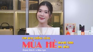 Top 7 kem chống nắng mùa hè dành cho da dầu | Bác Lyn
